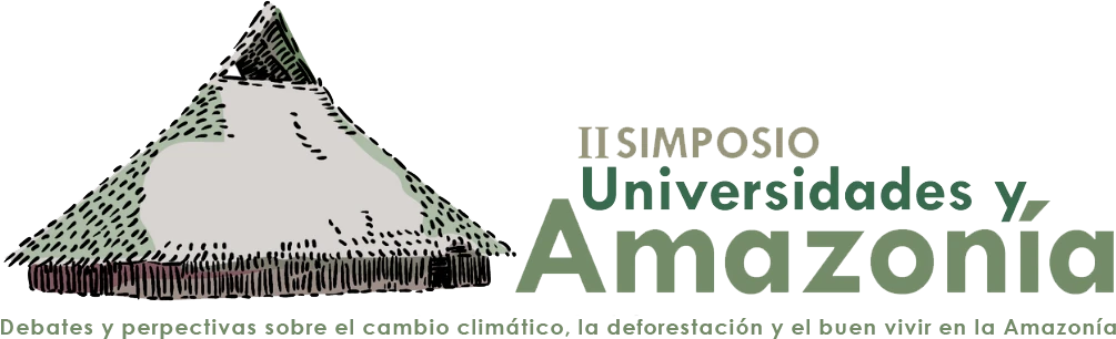 II Simposio Universidades y Amazonía. Debates y perspectivas sobre el cambio climático, la deforestación y el buen vivir en la Amazonía.